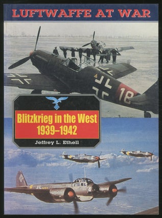Item #377323 Luftwaffe at War: Blitzkrieg in the West, 1939-1942. Jeffrey L. ETHELL