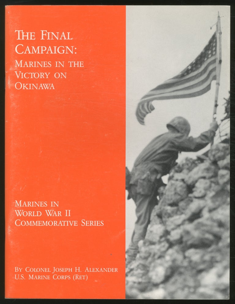 Item #377374 The Final Campaign: Marines in the Victory on Okinawa. Colonel Joseph H. ALEXANDER.