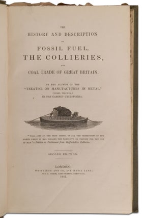The History and Description of Fossil Fuel, The Collieries, and Coal Trade of Great Britain
