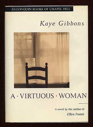 Item #37820 A Virtuous Woman. Kaye GIBBONS.