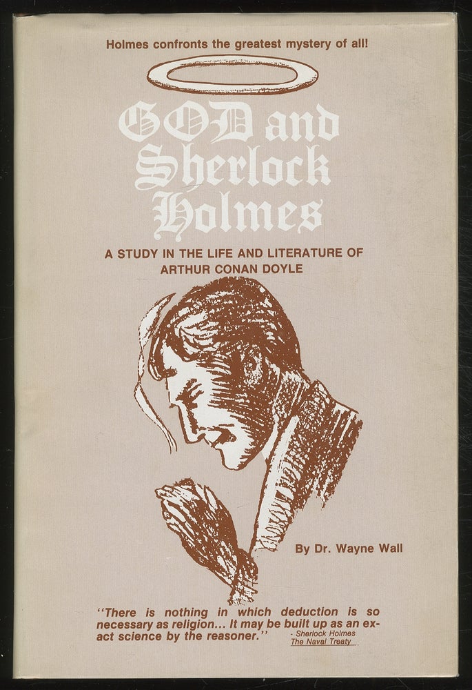 Item #378203 God and Sherlock Holmes: A Study in the Life and Literature of Arthur Conan Doyle. Dr. Wayne WALL.