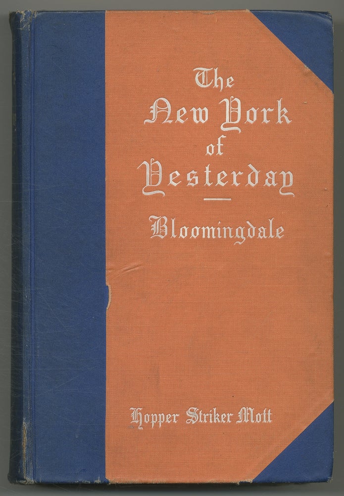 Item #378350 The New York of Yesterday: A Descriptive Narrative of Old Bloomingdale. Hopper Striker MOTT.