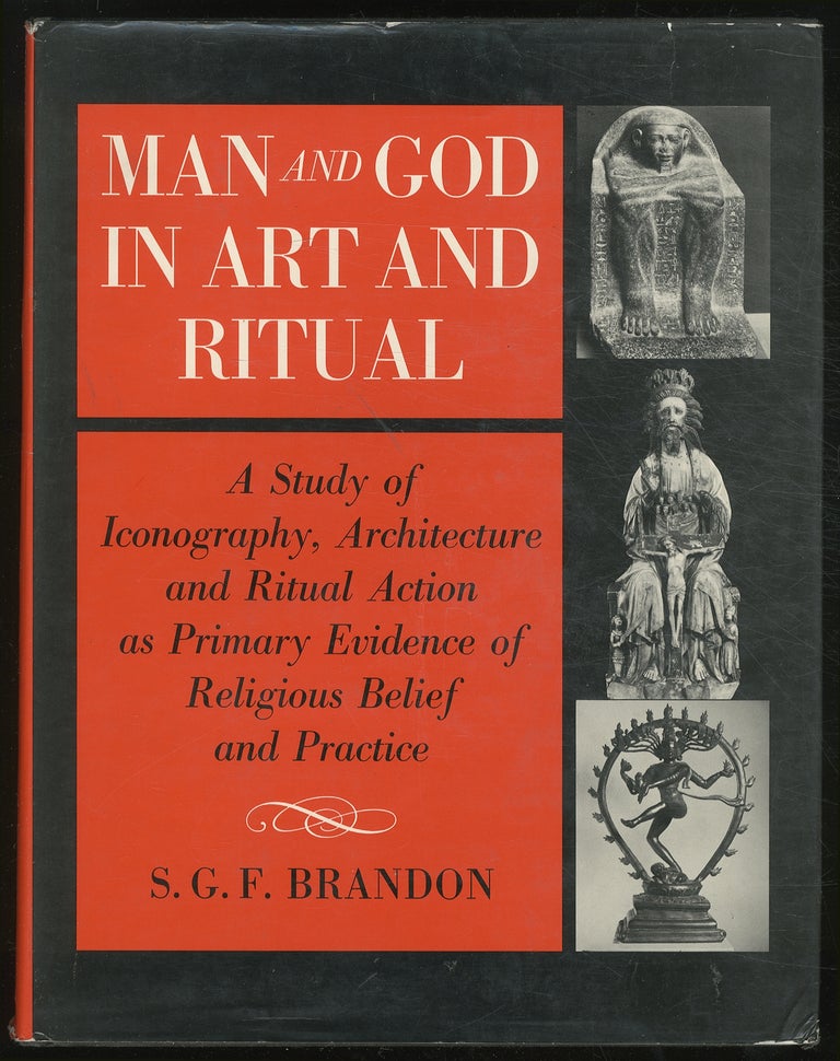 Item #378756 Man and God in Art and Ritual : A Study of Iconography, Architecture and Ritual Action as Primary Evidence of Religious Belief and Practice. S. G. F. BRANDON.
