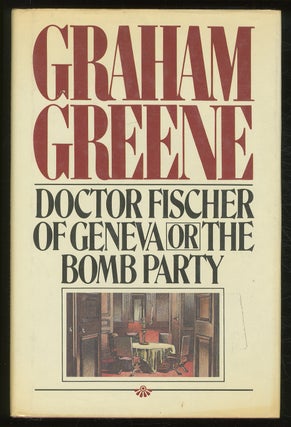 Item #379473 Doctor Fischer of Geneva or the Bomb Party. Graham GREENE