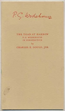 Item #379691 The Toad at Harrow: P.G. Wodehouse in Perspective. Charles E. GOULD, P G. Wodehouse