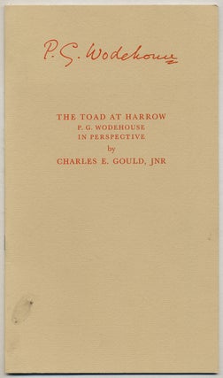 Item #379691 The Toad at Harrow: P.G. Wodehouse in Perspective. Charles E. GOULD, P G. Wodehouse