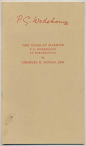 Item #379691 The Toad at Harrow: P.G. Wodehouse in Perspective. Charles E. GOULD, P G. Wodehouse.
