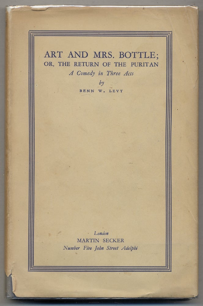 Item #380308 Art and Mrs. Bottle; or, the Return of the Puritan, A Comedy in Three Acts. Benn W. LEVY.