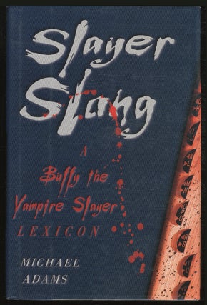 Item #380326 Slayer Slang: A Buffy the Vampire Slayer Lexicon. Michael ADAMS
