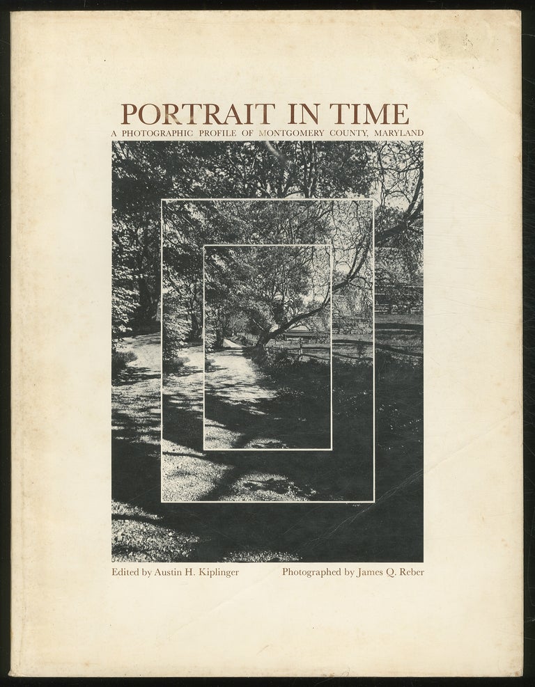 Item #380358 Portrait in Time: A Photographic Profile of Montgomery County, Maryland. Austin H. KIPLINGER.