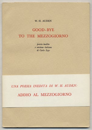 Item #380772 Good-Bye to the Mezzogiorno. Poesia inedita e versione italiana di Carlo Izzo. W. H....