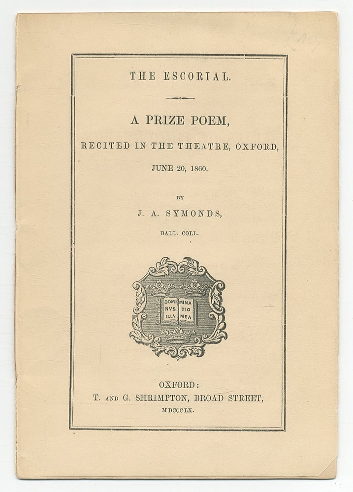 Item #380836 The Escorial. A Prize Poem, Recited in the Theatre, Oxford, June 20, 1860. J. A. SYMONDS.
