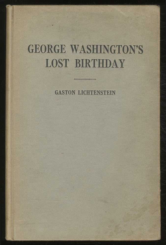 Item #381232 George WashinGTON'S LOST BIRTHDAY: History of meridian lodge: ALSO OTHER ARTICLES WRITTEN AT VARIOUS TIMES. Gaston Lichtenstein.