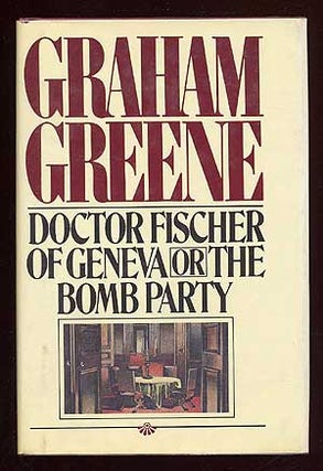 Item #38125 Doctor Fischer of Geneva. Graham GREENE
