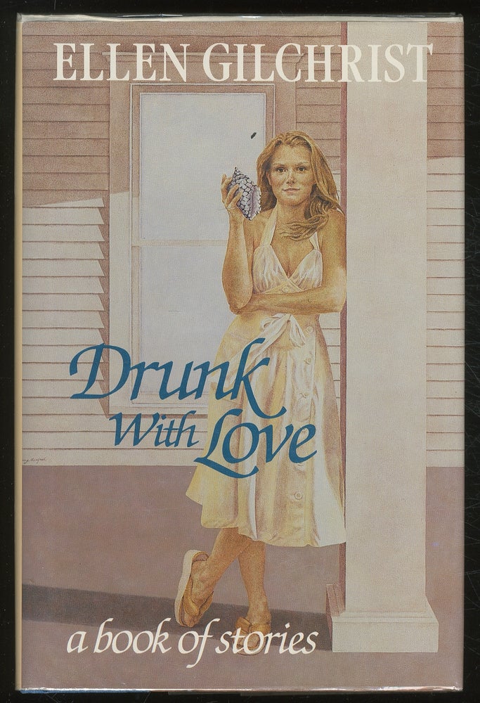 Item #381331 Drunk with Love: A Book of Stories. Ellen GILCHRIST.