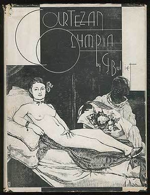 Item #381728 The Courtezan Olympia: An Intimate Survey of Artists and their Mistress-Models. C. J BULLIET.