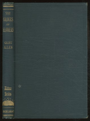 Item #381746 The Colours of Flowers as Illustrated in the British Flora. Grant ALLEN