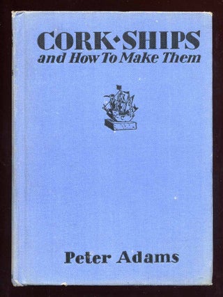 Item #38186 Cork Ships and How to Make Them. Peter ADAMS