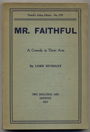 Item #382496 Mr. Faithful: A Comedy in Three Acts. Lord DUNSANY