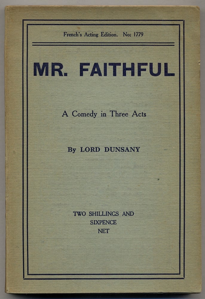 Item #382496 Mr. Faithful: A Comedy in Three Acts. Lord DUNSANY.