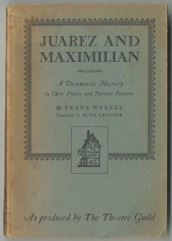 Item #382785 Juarez and Maximilian: A Dramatic History in Three Phases and Thirteen Pictures. Franz WERFEL.