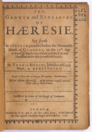 The Growth and Spreading of Hæresie. Set forth in a Sermon preached before the Honorable House of Commons, on the 10th. day of March, being the day of their publike Fast and Humiliation for the growth of Hæresie