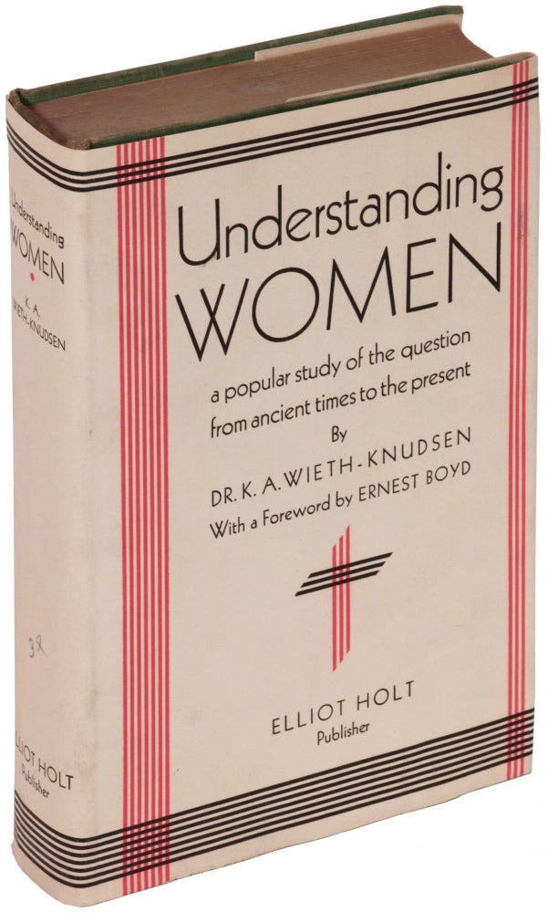 Item #383088 Understanding Women: A Popular Study of the Question from Ancient Times to the Present Day. K. A. WIETH-KNUDSEN.