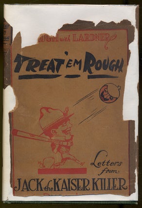 Item #383411 Treat 'em Rough: Letters from Jack the Kaiser Killer. Ring W. LARDNER