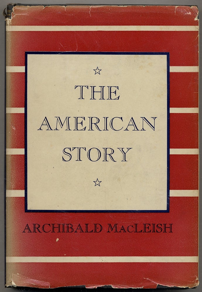 Item #383481 The American Story: Ten Broadcasts. Archibald MACLEISH.
