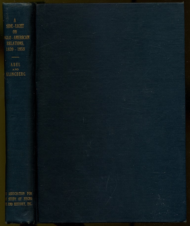 Item #383714 A Side-Light on Anglo-American Relations, 1839-1858: Furnished by the Correspondence of Lewis Tappan and Others with the British and Foreign Anti-Slavery Society. Annie Heloise ABEL, Ph D., Ph D. Frank J. Klingberg.
