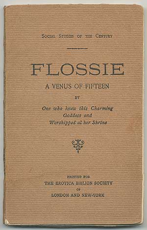 Item #383742 Flossie: A Venus of Fifteen by One who knew this Charming Goddess and Worshipped at her Shrine. J. A.