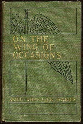Item #38387 On the Wing of Occasions. Joel Chandler HARRIS