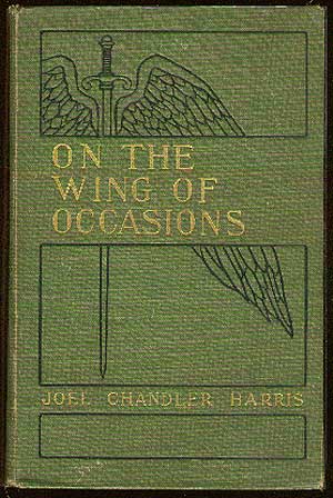 Item #38387 On the Wing of Occasions. Joel Chandler HARRIS.