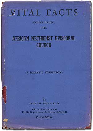Item #384660 Vital Facts Concerning the African Methodist Episcopal Church Its Origins, Doctrines, Government, Usages, Polity, Progress (A Socratic Exposition) [with]: A Supplement to Vital Facts Concerning the A.M.E. Church. James H. SMITH.