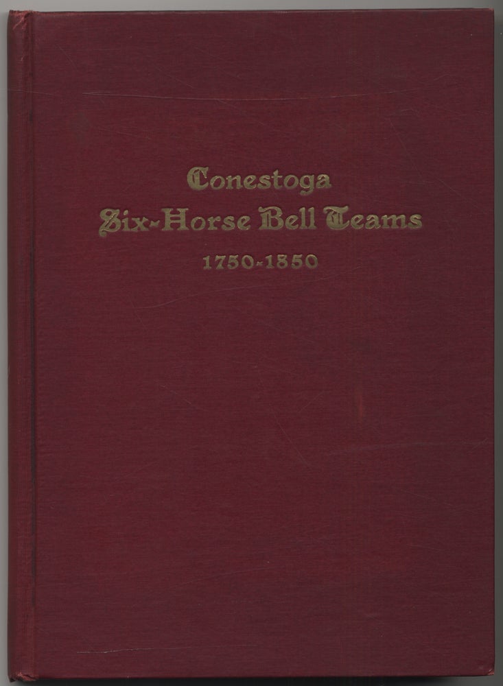 Item #385160 The Conestoga Six-Horse Bell Teams of Eastern Pennsylvania. John OMWAKE.
