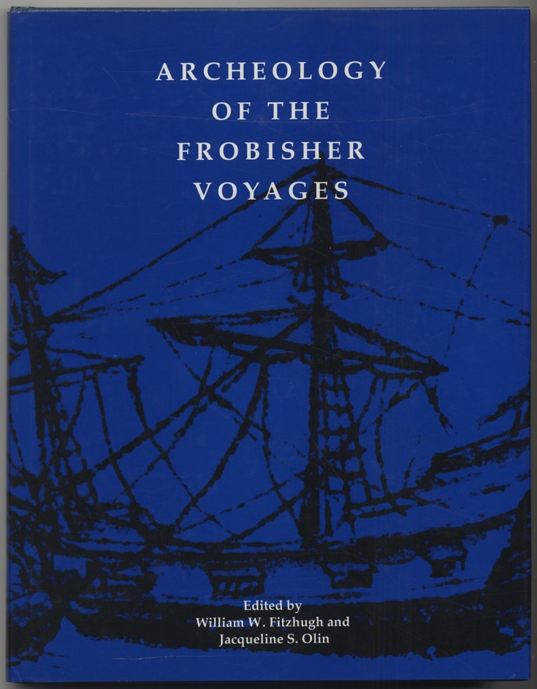 Item #385254 Archeology of the Frobisher Voyages. William W. FITZHUGH, Jacqueline S. Olin.