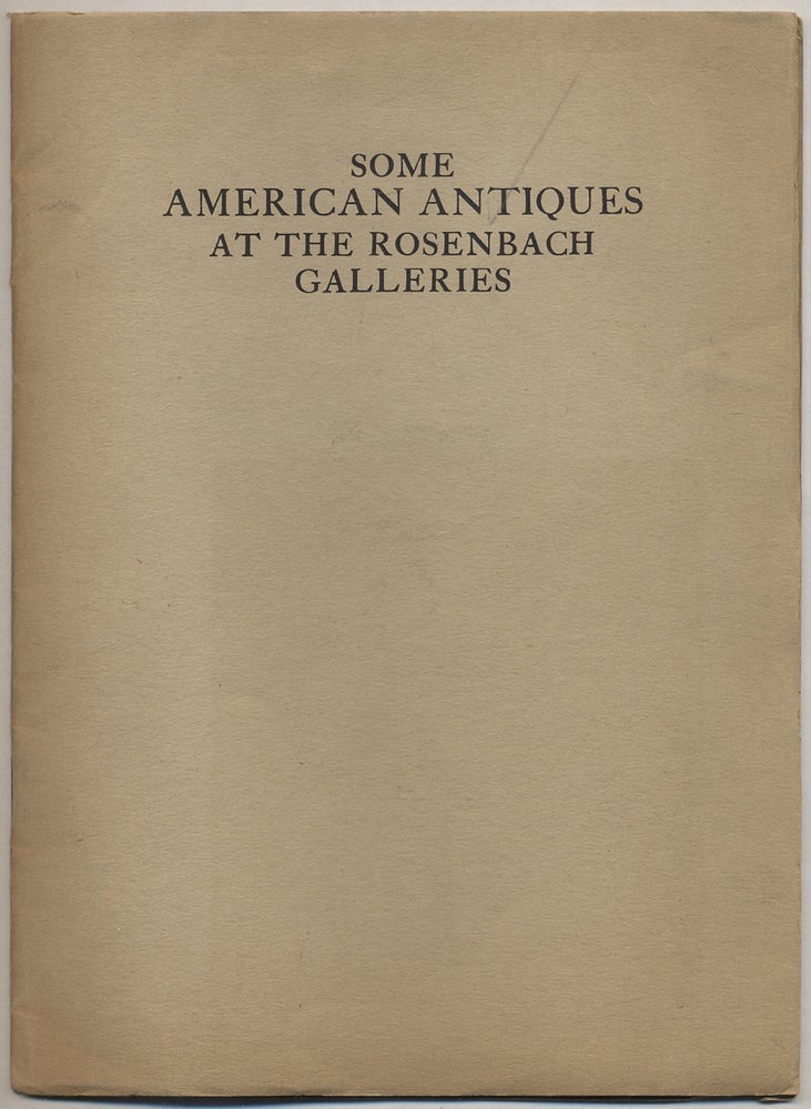 Item #385524 Some American Antiques at the Rosenbach Galleries. The Rosenbach Company.