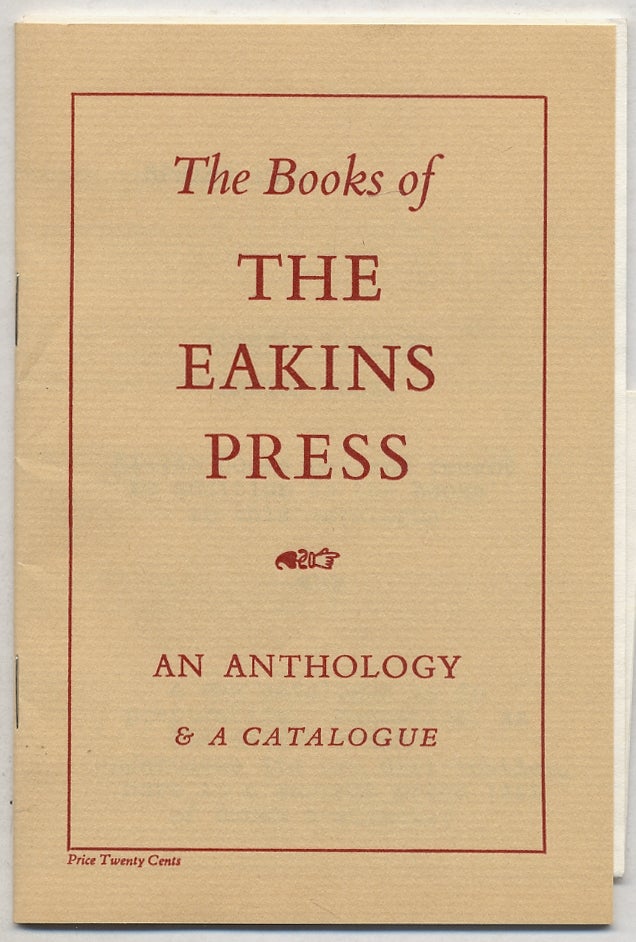 Item #385563 The Books of the Eakins Press: An Anthology & A Catalogue