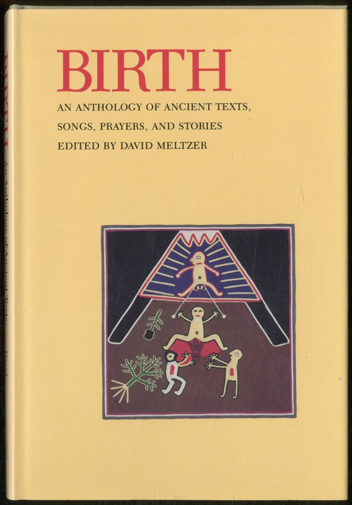 Item #385582 Birth: An Anthology of Ancient Texts, Songs, Prayers, and Stories. David MELTZER.