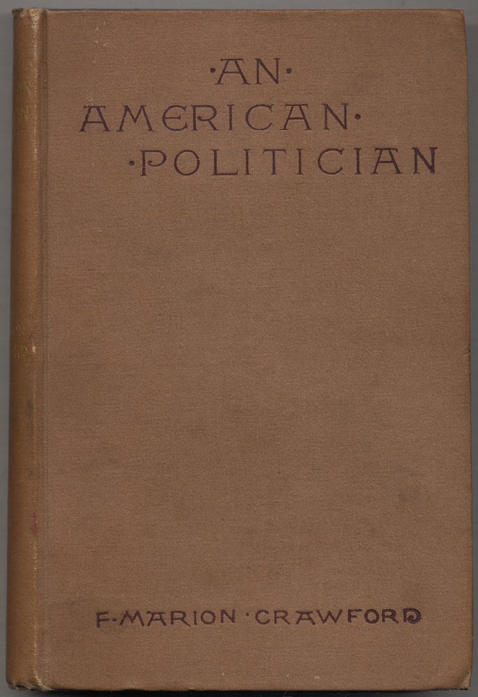 Item #386105 An American Politician: A Novel. F. Marion CRAWFORD.