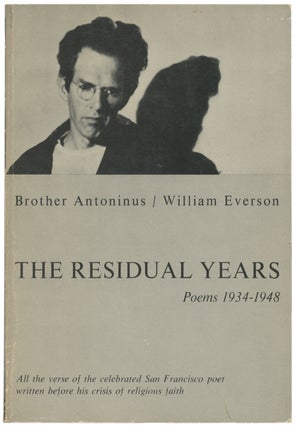 The Residual Years: Poems 1934 - 1948 The Pre-Catholic Poetry of Brother Antoninus