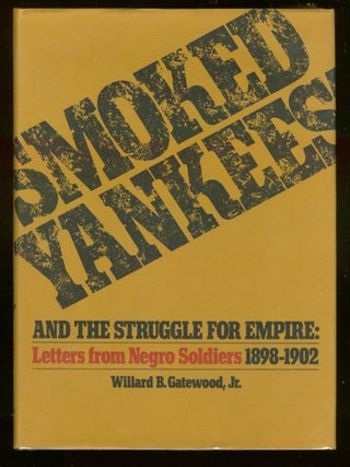 Item #3862 Smoked Yankees and the Struggle for Empire: Letters from Negro Soldiers 1898-1902....