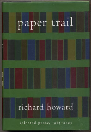 Item #386409 Paper Trail: Selected Prose, 1965 - 2003. Richard HOWARD