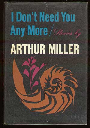 Item #38711 I Don't Need You Any More. Arthur MILLER