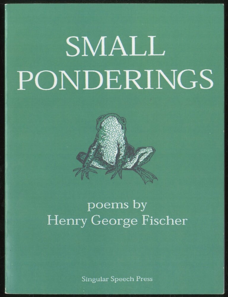 Item #387252 Small Ponderings. Henry George FISCHER.