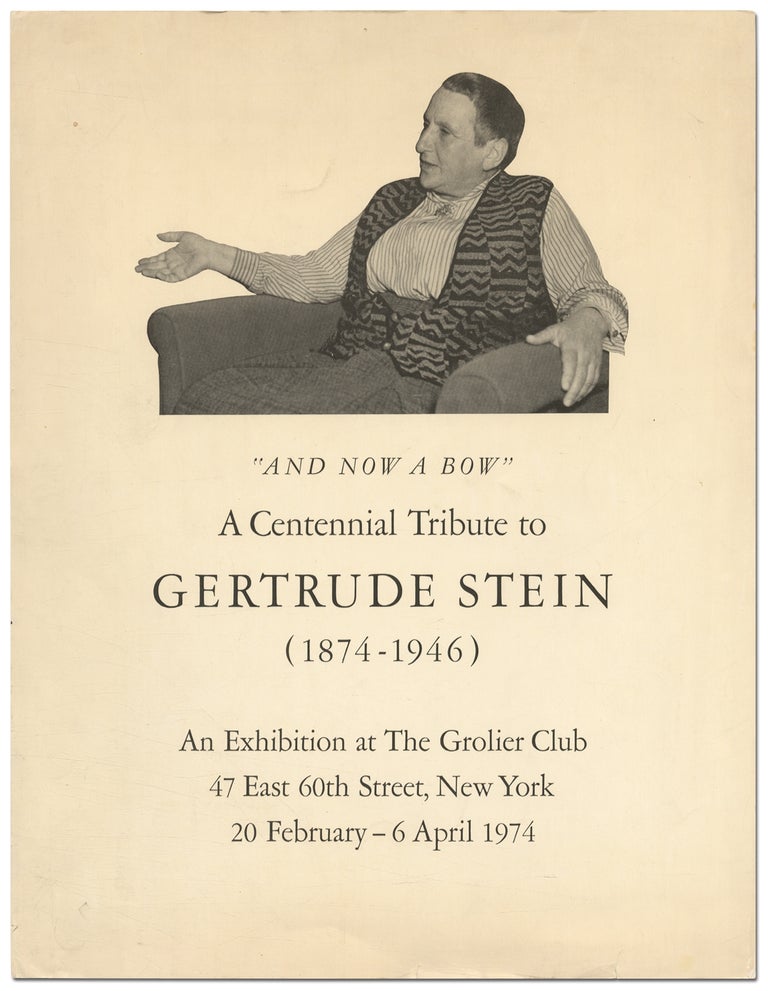 Item #387420 [Broadside]: "And Now a Bow" A Centennial Tribute to Gertrude Stein (1874-1946) An Exhibition at The Grolier Club. Gertrude STEIN, Robert A. Wilson.