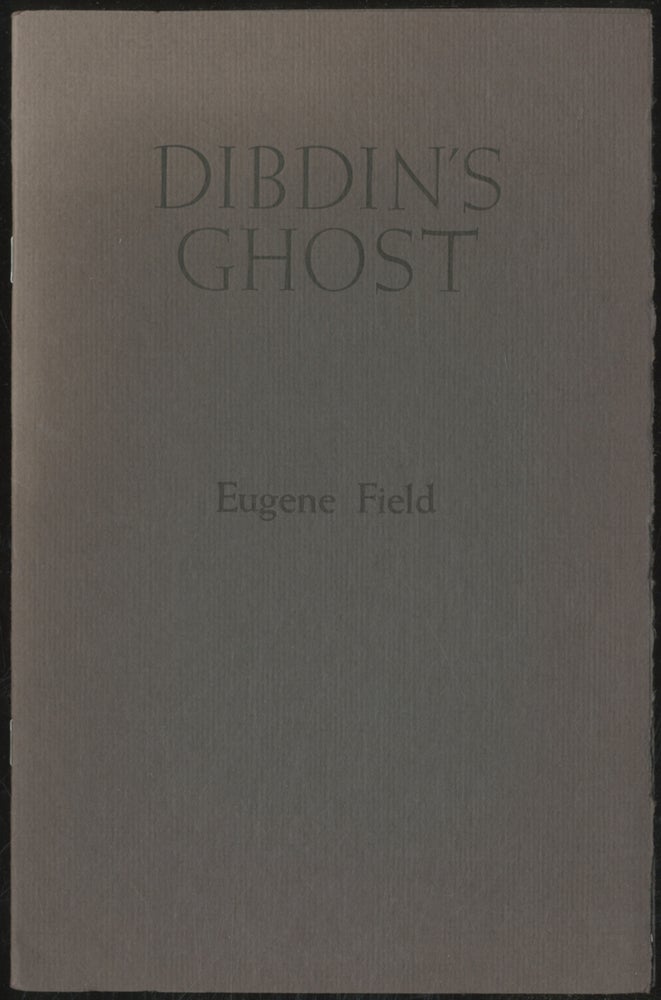 Item #387511 Dibdin's Ghost. Eugene FIELD.