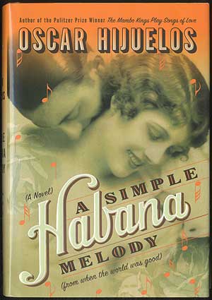 Item #387740 A Simple Habana Melody (For When the World was Good). Oscar HIJUELOS.