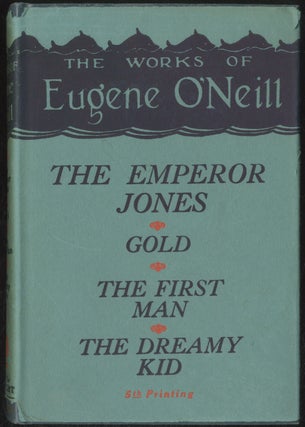 Item #387916 Plays: The Emperor Jones, Gold, "The First Man," The Dreamy Kid. Eugene O'NEILL