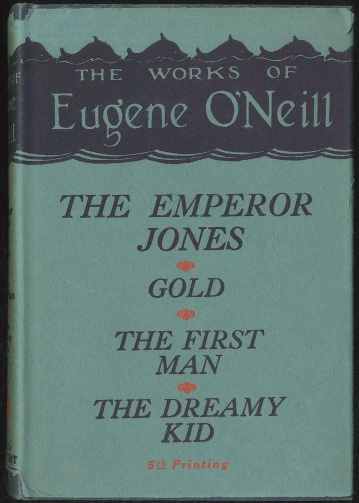 Item #387916 Plays: The Emperor Jones, Gold, "The First Man," The Dreamy Kid. Eugene O'NEILL.